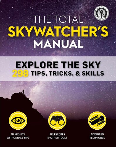 The Total Skywatchers Manual 275 Skills And Tricks For Exploring Stars Planets And Beyond Illustrated Astronomical Society Of The Pacific