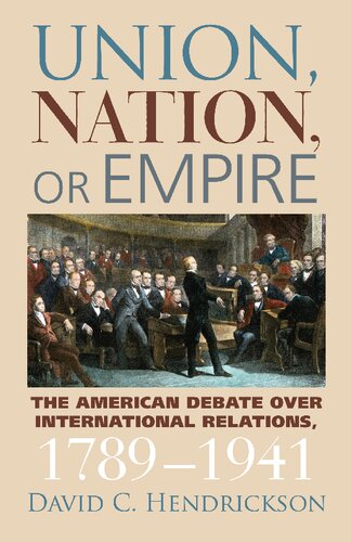 Union Nation Or Empire The American Debate Over International Relations 17891941 American Political Thought University Press Of Kansas 1st Edition David C Hendrickson