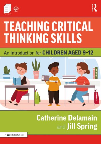 Teaching Critical Thinking Skills An Introduction For Children Aged 912 1st Edition Catherine Delamain And Jill Spring