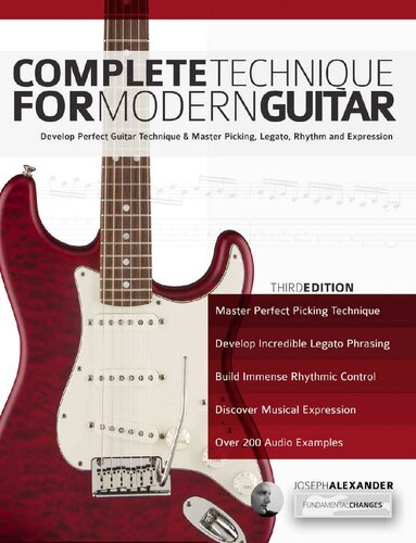 Complete Technique For Modern Guitar Develop Perfect Guitar Technique And Master Picking Legato Rhythm And Expression 3rd Edition Joseph Alexander