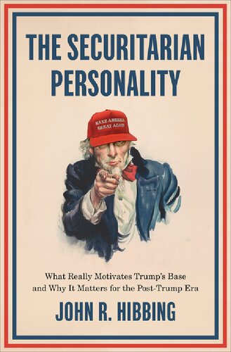 The Securitarian Personality What Really Motivates Trumps Base And Why It Matters For The Posttrump Era John R Hibbing