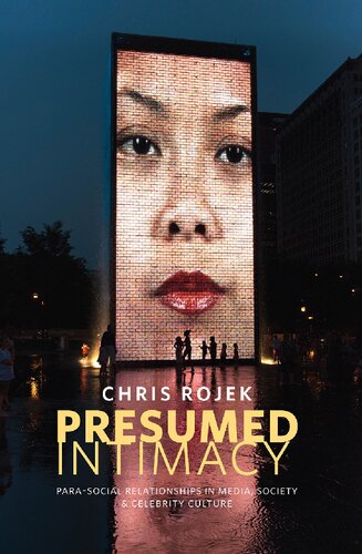 Presumed Intimacy Parasocial Interaction In Media Society And Celebrity Culture 1st Edition Chris Rojek