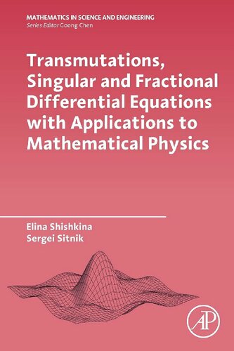 Transmutations Singular And Fractional Differential Equations With Applications To Mathematical Physics Elina Shishkina