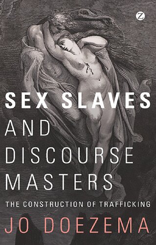 Sex Slaves And Discourse Masters The Construction Of Trafficking 1st Edition Jo Doezema Phd