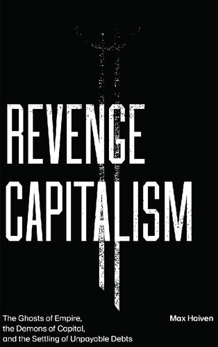 Revenge Capitalism The Ghosts Of Empire The Demons Of Capital And The Settling Of Unpayable Debts Max Haiven