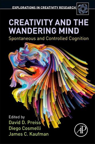 Creativity And The Wandering Mind Spontaneous And Controlled Cognition Explorations In Creativity Research 1st Edition David D Preiss Editor