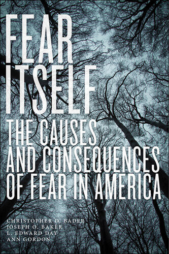 Fear Itself Ann Gordon L Edward Day Christopher D Bader Joseph O Baker