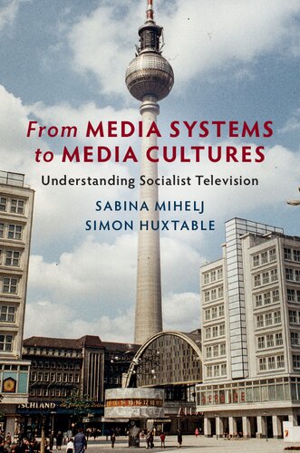 From Media Systems To Media Cultures Understanding Socialist Television Communication Society And Politics Illustrated Sabina Mihelj