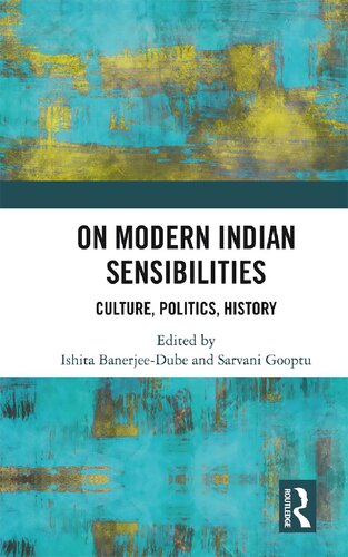 On Modern Indian Sensibilities Culture Politics History 1st Edition Ishita Banerjeedube Editor