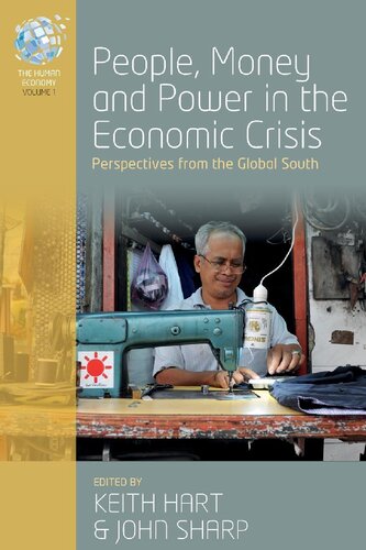 People Money And Power In The Economic Crisis Perspectives From The Global South 1 The Human Economy 1 1st Edition Keith Hart Editor