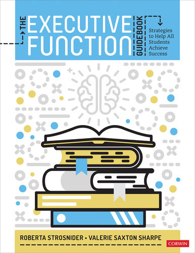The Executive Function Guidebook Strategies To Help All Students Achieve Success Valerie Saxton Sharpe Roberta Strosnider