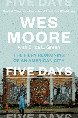 Five Days The Fiery Reckoning Of An American City Wes Moore Erica L Green