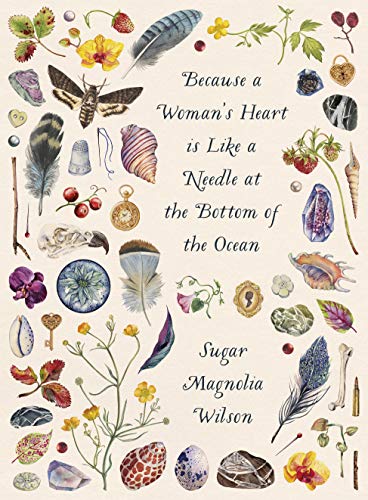 Because A Womans Heart Is Like A Needle At The Bottom Of The Ocean None Sugar Magnolia Wilson