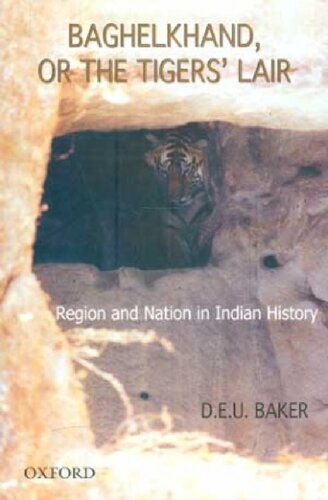 Baghelkhand Or The Tigers Lair Religion And Nation In Indian History David E U Baker