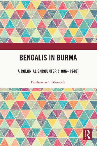 Bengalis In Burma A Colonial Encounter 18861948 1st Edition Parthasarathi Bhaumik