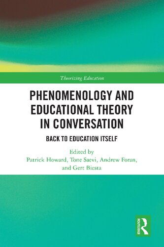 Phenomenology And Educational Theory In Conversation Back To Education Itself 1st Edition Patrick Howard Editor