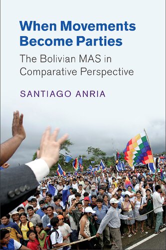 When Movements Become Parties The Bolivian Mas In Comparative Perspective Santiago Anria