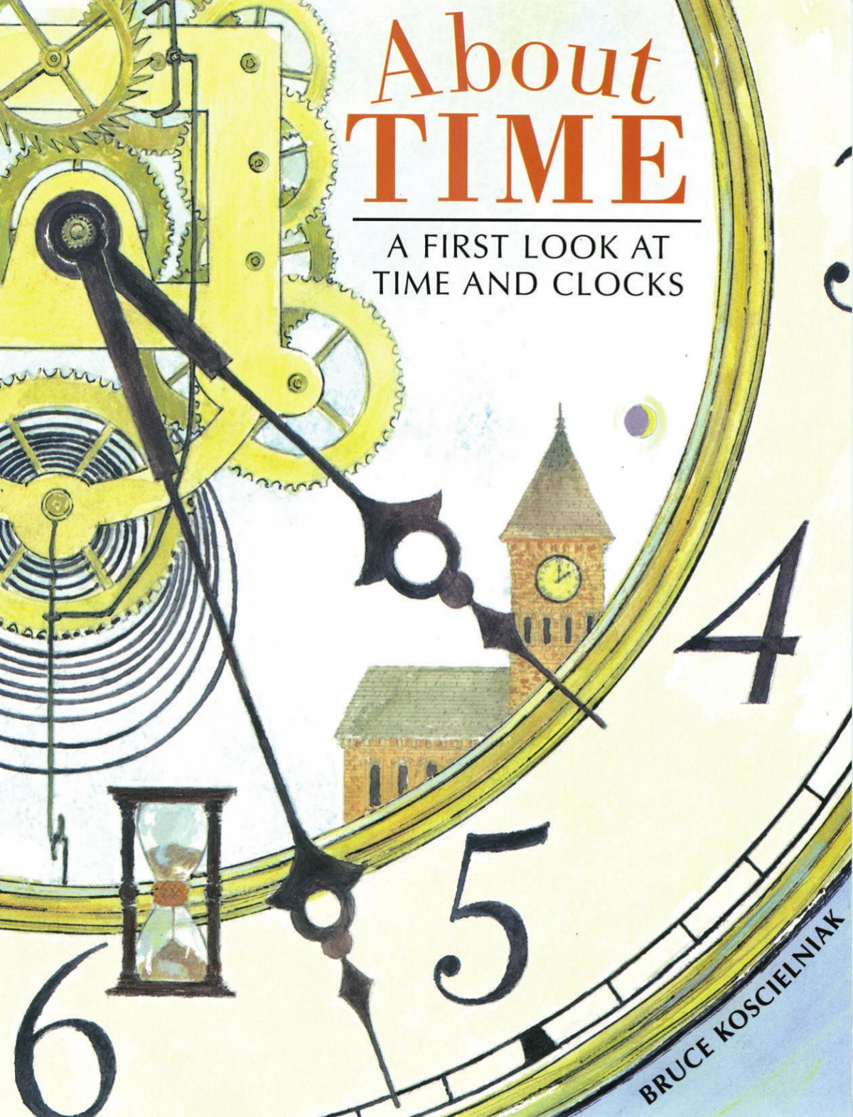 About Time A First Look At Time And Clocks Bruce Koscielniak
