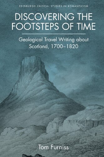 Discovering The Footsteps Of Time Geological Travel Writing About Scotland 17001820 1st Edition Tom Furniss