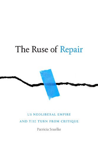 The Ruse Of Repair Us Neoliberal Empire And The Turn From Critique Patricia Stuelke