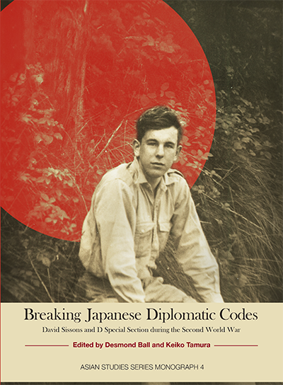 Breaking Japanese Diplomatic Codes David Sissons And D Special Section During The Second World War Edited By Desmond Ball Keiko Tamura