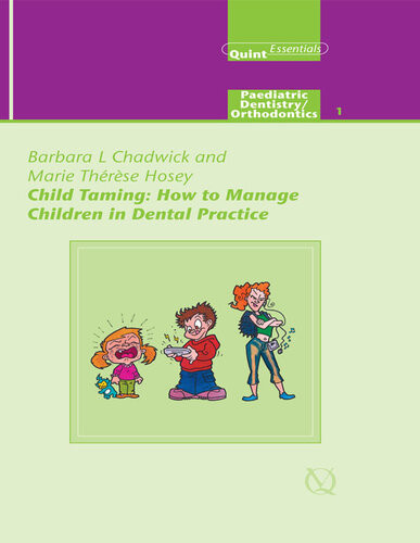 Child Taming How To Manage Children In Dental Practice Paediatric Dentistry Orthodontics 1 1e Barbara L Chadwick