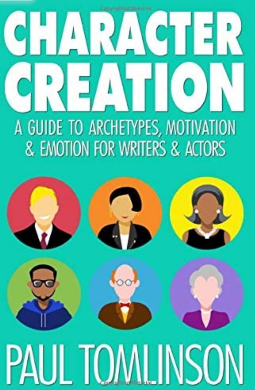 Character Creation A Guide To Archetypes Motivation Emotion For Writers Actors Paul Tomlinson