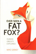 Ever Seen A Fat Fox Human Obesity Explored Gibney Mike