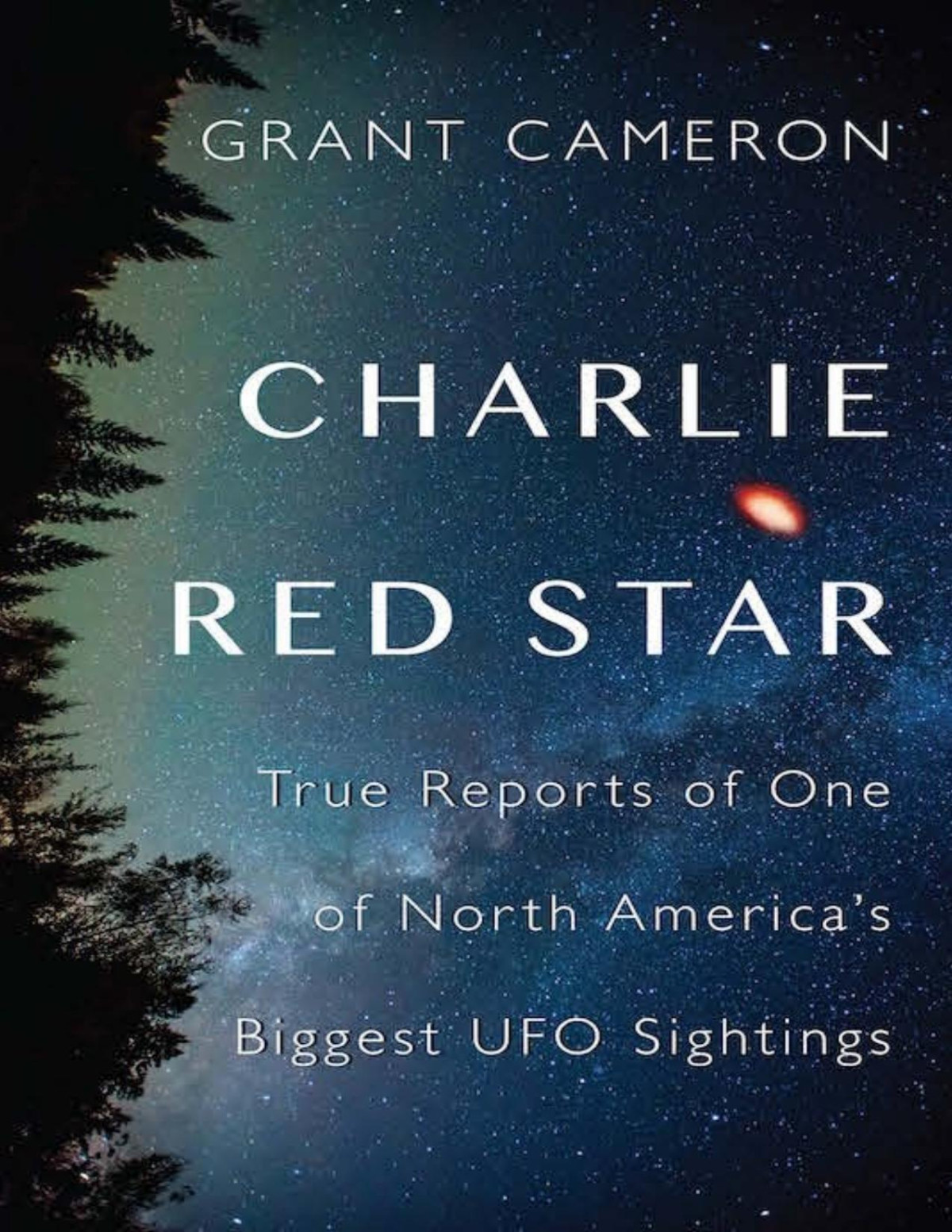 Charlie Red Star True Reports Of One Of North Americas Biggest Ufo Sightings Cameron