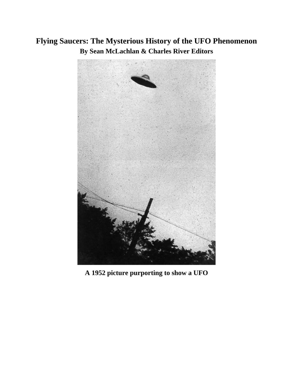 Flying Saucers The Mysterious History Of The Ufo Phenomenon Charles River Editors