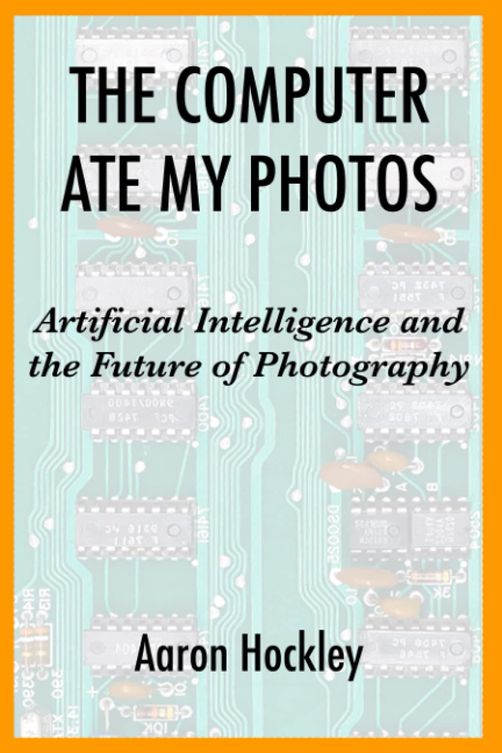 The Computer Ate My Photos Artificial Intelligence And The Future Of Photography Aaron Hockley