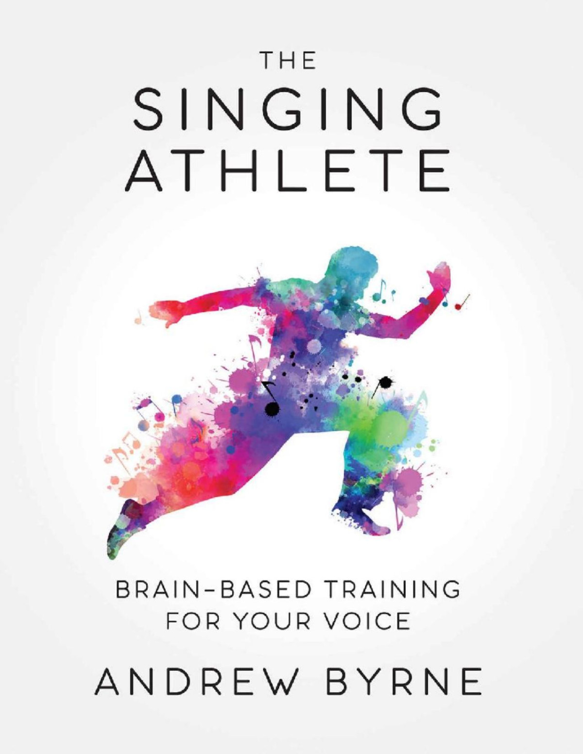 The Singing Athlete Brainbased Training For Your Voice Andrew Byrne