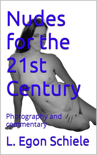Nudes For The 21st Century Photography And Commentary 21st Century Nudes Photography Book 1 L Egon Schiele