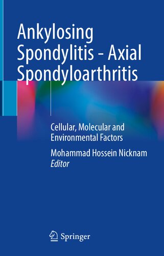 Ankylosing Spondylitis Axial Spondyloarthritis Cellular Molecular And Environmental Factors 1st Ed 2022 Mohammad Hossein Nicknam