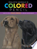 Realistic Animals In Colored Pencil Learn To Draw Lifelike Animals In Vibrant Colored Pencil Realistic Series Snowdon