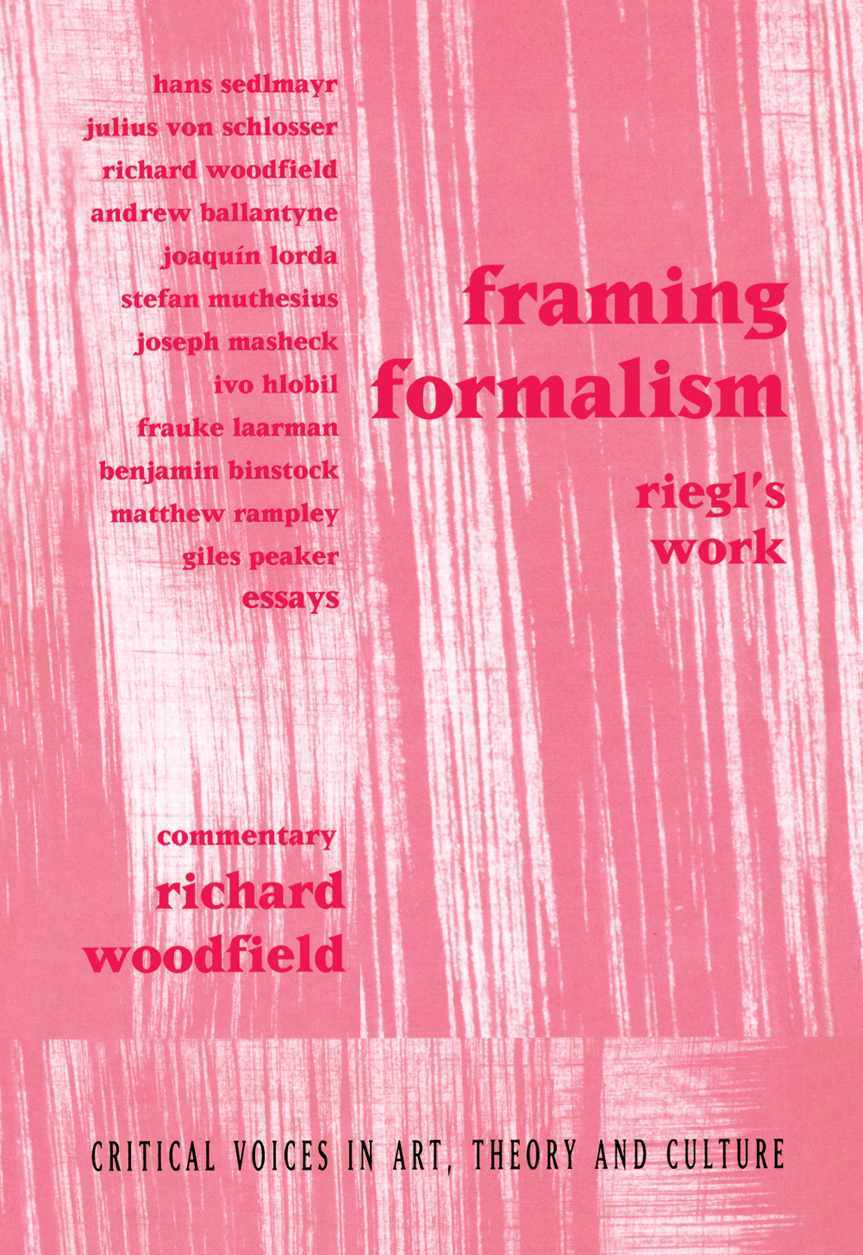 Framing Formalism Riegls Work Critical Voices In Art Theory And Culture 1st Edition Richard Woodfield