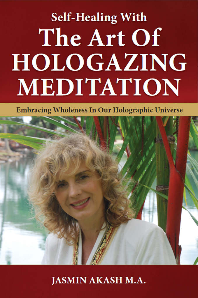 Selfhealing With The Art Of Hologazing Meditation Embracing Wholeness In Our Holographic Universe Color Jasmin Akash