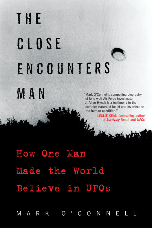 The Close Encounters Man How One Man Made The World Believe In Ufos Mark Oconnell