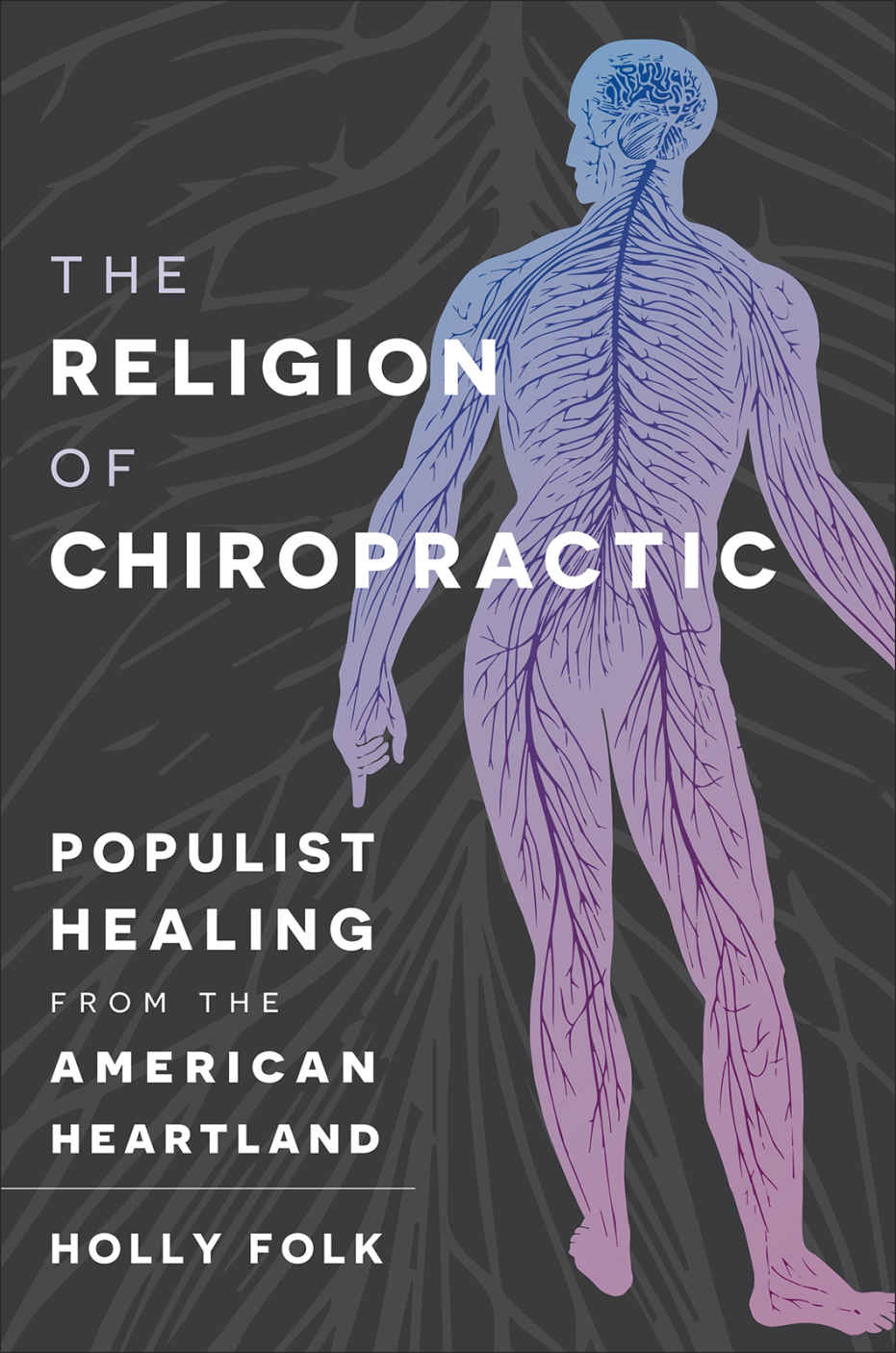 The Religion Of Chiropractic Populist Healing From The American Heartland Holly Folk