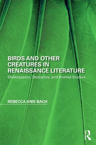 Birds And Other Creatures In Renaissance Literature Shakespeare Descartes And Animal Studies 1st Edition Rebecca Ann Bach