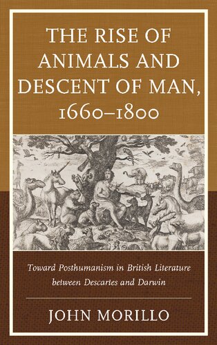 The Rise Of Animals And Descent Of Man 16601800 Toward Posthumanism In British Literature Between Descartes And Darwin John Morillo