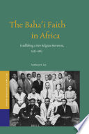 The Bahai Faith In Africa Establishing A New Religious Movement 19521962 Studies Of Religion In Africa Vol 39 Illustrated Anthony A Lee