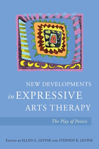 New Developments In Expressive Arts Therapy The Play Of Poiesis 1st Edition Ellen G Levine Stephen K Levine