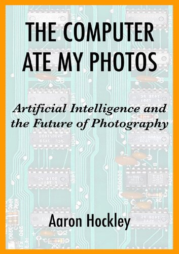 The Computer Ate My Photos Artificial Intelligence And The Future Of Photography Aaron Hockley