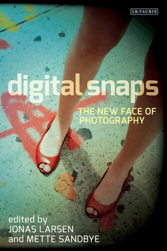 Digital Snaps The New Face Of Photography Jonas Larsen Mette Sandbye Eds