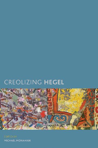 Creolizing Hegel Michael Monahan Editor
