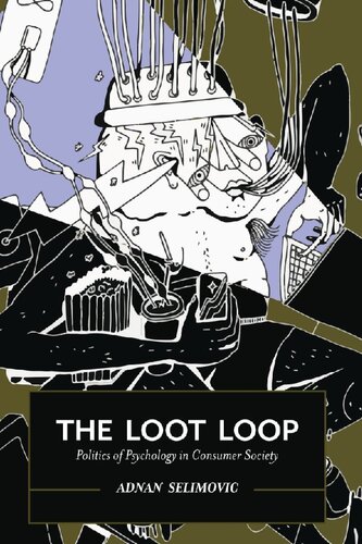 The Loot Loop Politics Of Psychology In Consumer Society 1st Edition Adnan Selimovic
