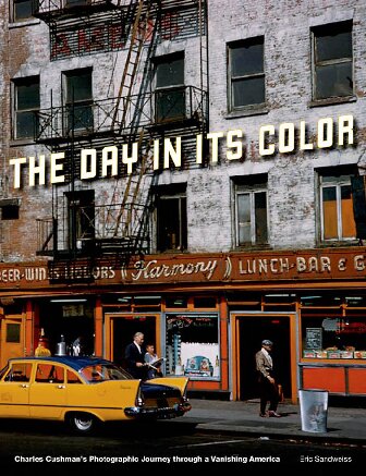 The Day In Its Color Charles Cushmans Photographic Journey Through A Vanishing America 1st Edition Eric Sandweiss