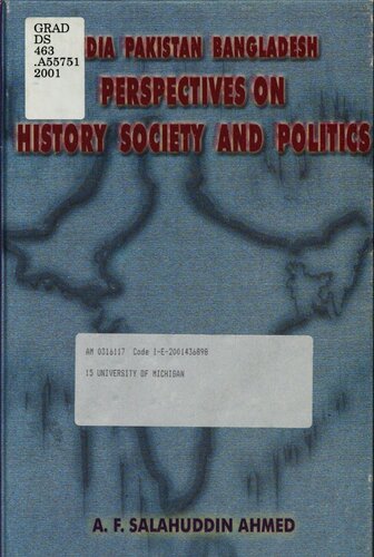 India Pakistan Bangladesh Perspectives On History Society And Politics A F Salahuddin Ahmed