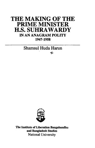 The Making Of The Prime Minister Hs Suhrawardy In An Anagram Polity 19471958 Shamsul Huda Harun